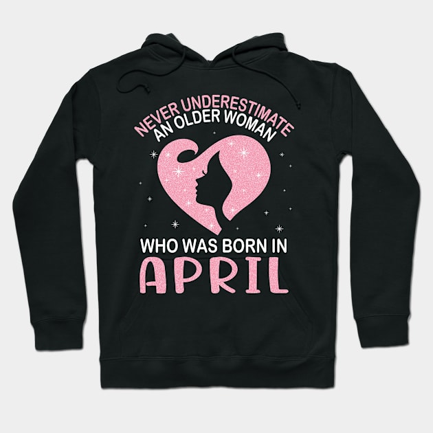 Never Underestimate An Older Woman Who Was Born In April Happy Birthday To Me Nana Mom Daughter Hoodie by bakhanh123